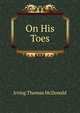 On His Toes, Irving Thomas McDonald 
