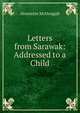 Letters from Sarawak: Addressed to a Child, Henriette McDougall 