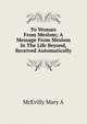 To Woman From Meslom; A Message From Meslom In The Life Beyond, Received Automatically, McEvilly Mary A 