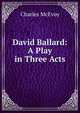 David Ballard: A Play in Three Acts, Charles McEvoy 