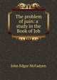 The problem of pain: a study in the Book of Job, McFadyen John Edgar 
