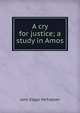A cry for justice; a study in Amos, McFadyen John Edgar 