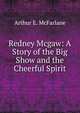 Redney Mcgaw: A Story of the Big Show and the Cheerful Spirit, Arthur E. McFarlane 