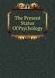 The Present Status Of Psychology, 