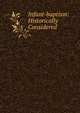 Infant-baptism: Historically Considered, 