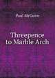 Threepence to Marble Arch, Paul McGuire 