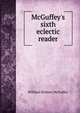 McGuffey's sixth eclectic reader, William Holmes McGuffey 