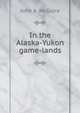 In the Alaska-Yukon game-lands, John A. McGuire 