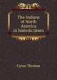 The Indians of North America in historic times, Cyrus Thomas 