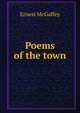 Poems of the town, Ernest McGaffey 