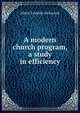 A modern church program, a study in efficiency, Albert Franklin McGarrah 