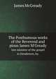 The Posthumous works of the Reverend and pious James M`Gready. late minister of the gospel in Henderson, ky., James McGready 