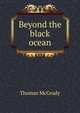 Beyond the black ocean, Thomas McGrady 