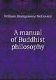 A manual of Buddhist philosophy, William Montgomery McGovern 