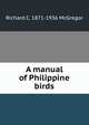 A manual of Philippine birds. Part 1-2, Richard C. 1871-1936 McGregor 