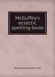McGuffey's eclectic spelling-book, William Holmes McGuffey 
