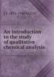 An introduction to the study of qualitative chemical analysis, J T. 1851-1946 McGill 