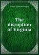 The disruption of Virginia, James Clyde McGregor 