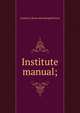 Institute manual;, Charles H. [from old catalog] McGrew 