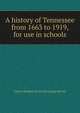 A history of Tennessee from 1663 to 1919, for use in schools, Gentry Richard. [from old catalog McGee 
