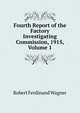 Fourth Report of the Factory Investigating Commission, 1915, Volume 1, Robert Ferdinand Wagner 