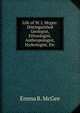 Life of W. J. Mcgee: Distinguished Geologist, Ethnologist, Anthropologist, Hydrologist, Etc, Emma R. McGee 