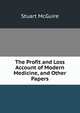 The Profit and Loss Account of Modern Medicine, and Other Papers, Stuart McGuire 