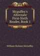 Mcguffey's Alternate First-Sixth Reader, Book 1, William Holmes McGuffey 