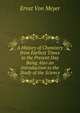A History of Chemistry from Earliest Times to the Present Day Being Also an Introduction to the Study of the Science, Ernst von Meyer 