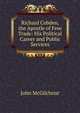 Richard Cobden, the Apostle of Free Trade: His Political Career and Public Services, John McGilchrist 