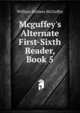 Mcguffey's Alternate First-Sixth Reader, Book 5, William Holmes McGuffey 