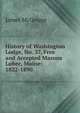 History of Washington Lodge, No. 37, Free and Accepted Masons Lubec, Maine: 1822-1890, James McGregor 