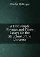 A Few Simple Rhymes and Three Essays On the Structure of the Universe, Charles McGregor 