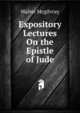 Expository Lectures On the Epistle of Jude, Walter Mcgilvray 