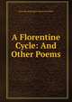 A Florentine Cycle: And Other Poems, Gertrude Huntington Boyce McGiffert 