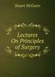 Lectures On Principles of Surgery, Stuart McGuire 