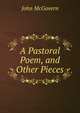 A Pastoral Poem, and Other Pieces, John McGovern 