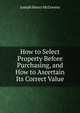 How to Select Property Before Purchasing, and How to Ascertain Its Correct Value, Joseph Henry McGovern 