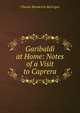 Garibaldi at Home: Notes of a Visit to Caprera, Charles Rhoderick McGrigor 