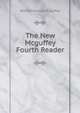 The New Mcguffey Fourth Reader, William Holmes McGuffey 