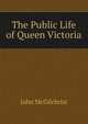 The Public Life of Queen Victoria, John McGilchrist 