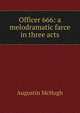 Officer 666: a melodramatic farce in three acts, Augustin McHugh 
