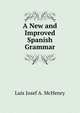 A New and Improved Spanish Grammar, Luis Josef A. McHenry 