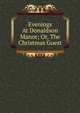 Evenings At Donaldson Manor; Or, The Christmas Guest, 