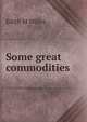 Some great commodities, Edith M Miller 