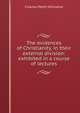The evidences of Christianity, in their external division: exhibited in a course of lectures, Charles Pettit McIlvaine 