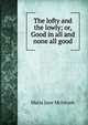 The lofty and the lowly; or, Good in all and none all good, Maria Jane McIntosh 