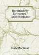 Bacteriology for nurses / Isabel McIsaac, Isabel McIsaac 