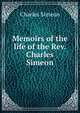 Memoirs of the life of the Rev. Charles Simeon, Charles Simeon 