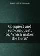 Conquest and self-conquest, or, Which makes the hero?, Maria J. 1803-1878 McIntosh 